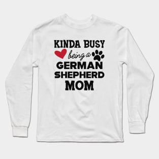 German Shepherd - Kinda busy being a german shepherd mom Long Sleeve T-Shirt